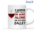 A Woman Cannot Survive On Wine Alone She Also Need Ballet Mug Tea Coffee Cup Gift For Woman Loves Ballet And Wine, Gift For Mother's Day, For Ballet Lovers.