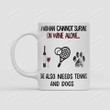 A Woman Cannot Survive On Wine Alone She Also Needs Tennis And Paw Dogs Gift Mug For Tennis Lovers And Dogs Mom, Gift For Her, For Wife On Mother's Day
