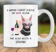 A Woman Cannot Survive On Wine Alone Funny 11oz 15oz Coffee Ceramic Mug Gift For Sphynx Cat Mom She Also Needs A Sphynx Mug Gifts On Mother’s Day Birthday Valentine’s Day