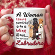 A Woman Cannot Servive On Wine Alone Mug Gift For Labrador Lovers She Also Needs Labradors On Birthday Christmas Day