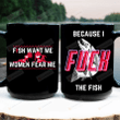 Fish Want Me Women Fear Me Mug, Funny Fishing Mug, Gift For Couple On Valentine's Day