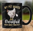 Chicken My Pet Makes Breakfast Funny Mug For Famers. Gift For Farmlife, Pecker Gifts What's About You Pet Gifts Mug For Mother's Day Father's Day Birthday Coffee Ceramic 11oz 15oz Mug