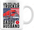 Some People Call Me Trucker The Most Important Call Me Daddy And Husband Mug, Gift For Trucker, For Dad, Father's Day
