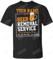 Custom Name Personalized Beer Removal Service T-Shirt Funny Alcohol