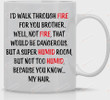 I'd Walk Through Fire For You Brother Mug Funny Gift For Your Brother, Best Friends On Birthday Christmas