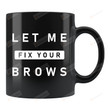 Let Me Fix Your Brows Makeup Artist Gifts Makeup Artist Mug Brow Specialist Gifts Beautician Gifts Cosmetologist Mug Cosmetologist Gifts Idea Special Gifts For Christmas Birthday