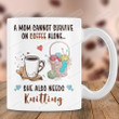 A Mom Cannot Survive On Coffee Alone She Also Needs Knitting Mug, Gift For Knitting Mom, Knitting Lovers, Mother's Day Gifts