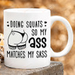 Doing Squats So My Ass Matches My Sass Mug Gift For Her On Birthday Anniversary Sexy Butt Big Butt Mug Squats Workout Gift Funny Motivational Gift