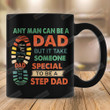Any Man Can Be A Dad But It Take Someone Special To Be A Step Dad Thank You Mug Gift For Step Dad From Step Son Step Daughter On Anniversary Birthday Father's Day