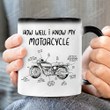 How Well I Know My Motorcycle 11oz 15oz Coffee Color Changing Mug, Gift For Biker, Gift For Motorcycle Lovers, Gift For Dad, Father's Day Gift, Birthday Thanksgiving Christmas