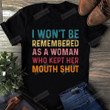 I Won’t Be Remembered As A Woman Who Kept Her Mouth Shut Shirt Women's Rights T-shirt Strong Women Feminist Gift Social Justice Shirt Women Empowered BLM Shirt