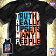 Truth Really Upsets Many People T-Shirt 2024 Trump Shirt Republican Shirt, Truth Seeker, Conservative T Shirt, American Flag