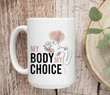 My Body My Choice Mug, Keep Abortion Safe & Legal Mug, Reproductive Rights Mug, Feminism Mug, Pro Choice Abortion Rights Coffee Cup