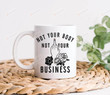 Not Your Body Not Your Business Mug, Keep Abortion Safe & Legal Mug, Reproductive Rights, Feminism Pro Choice Abortion Rights Coffee Cup