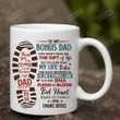 Personalized To My Bonus Dad You Didn’t Give Me The Gift Of Life Mug Stepped Up Dad Mug Father's Day Gift For Grandpa Father Husband Son Gift For Family Friend Colleagues Men Gift For Him