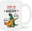 Personalized Thank You For All The Roargasms Mug, T-Rex Dinosaur Mug