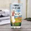 Personalized Golf I Know I Play Like A Girl Stainless Steel Tumbler Cup