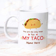 Personalized You Are The Only Meat For My Taco Ceramic Coffee Mug