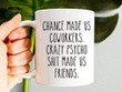Chance Made Us Coworkers Crazy Psycho Shit Made Us Friends Ceramic Coffee Mug