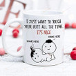 Personalized I Just Want To Touch Your Butt All The Time Mug