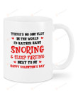 I'd Rather Have Snoring & Sleep Farting Next To Me Ceramic Coffee Mug