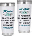 Granny, No Matter What Life, At Least You Don't Have Ugly Children Stainless Steel Tumbler Cup