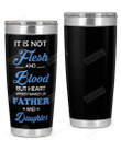 Father And Daughter It Is Not Flesh & Blood But Heart Which Makes Us Stainless Steel Wine Tumbler Cup
