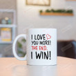 Personalized I Love You More The End I Win Red Heart Mug, Ceramic Coffee Mug