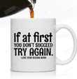 If At First You Don't Succeed Try Again Mug, Ceramic Coffee Mug