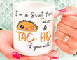Funny Slut For Tacos A Tac-Ho If You Will Cute Ceramic Coffee Mug