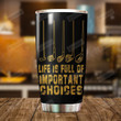 Golf Life Is Full Of Important Choices Stainless Steel Tumbler Cup