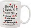 I Promise To Always Be By Your Side Or Under You Or On Top Mug