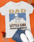 Dad I Will Always Be Your Little Girl Financial Burden Shirt Funny Bank Of Dad Shirt Father's Day Gift For Father Husband Son Gift For Family Friend Colleagues Men Gift For Him