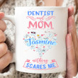 Personalized Dentist Mom Nothing Scares Me Funny Mug Gift For Dentist 11oz 15 Oz Coffee Ceramic Mug On Birthday Mother's Day Father's Day Thanks Giving