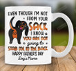 Personalized Dog Even Though I'm Not From Your Sack Ceramic Mug, I Know You Are Not Going To Stab Me In The Back, Gift For Dog Dad, Father's Day