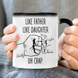 Personalized Like Father Like Daughter Oh Crap Ceramic Mug, Father And Daughters Mug, Gift For Dad From Daughters, Father's Day