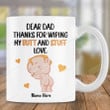 Personalized Dear Dad Thanks For Wiping My Butt And Stuff Ceramic Mug, Gift For Dad From Baby, Gift For Dad, Father's Day