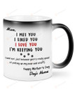 Personalized I Met You I Liked You I Love You I'm Keeping You Mug Happy Mothers Day Gifts For Dog Mom, Dog Lovers, Pet Lovers Custom Name Color Changing Mug