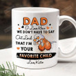 Personalized Dad I Love How We Don't Have To Say Out Loud That I'm Your Favorite Child Ceramic Mug, Gift For Dad From Son Daughter, Father's Day