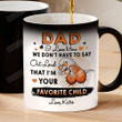 Personalized Dad I Love How We Don't Have To Say Out Loud That I'm Your Favorite Child Ceramic Mug, Gift For Dad From Son Daughter, Father's Day