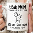 Personalized Mug Dear Mom Thanks For Wiping My Butt And Stuff Mug Funny Gift For Mom From Son Daughter On Mother's Day