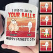 We Used To Live In Your Balls - Gift For Father's Day, Personalized Mug
