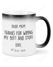 Personalized Dear Mom Thanks For Wiping Ceramic Coffee Color Changing Mug