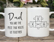 Personalized Mug Dad You Are The Piece That Holds Us Together Mug, Happy Father's Day Gift, Custom Puzzle Gift For Dad From Son Daughter, Daddy Coffee Mug