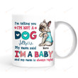 Personalized I’m Telling You I’m Not A Dog My Mom Said I’m Her Baby Mug, Gift For Dog Mom, Mother's Day Gift