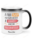 Personalized Mom Mug I Feel Bad For Everyone Else I Clearly Have The Best Mom Ever Funny Custom Name Mug, Mom Mug, Gift For Her, Gift For Mom Happy Mothers Day Color Changing Mug