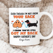 Personalized Dog Even Though I'm Not From Your Sack Ceramic Mug, I Know You 've Still Got My Back, Gift For Dog Dad, Father's Day