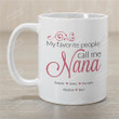 Personalized My Favorite People Call Me Nana Mug Perfect Gifts For Grandma Nana