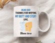 Personalized Dear Dad Thanks For Wiping My Butt And Stuff Mug Happy Father's Day Gift For Dad, Funny Birthday Anniversary Gift For Father