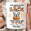 Personalized Even Though I'm Not From Your Sack I Know You've Still Got My Back Coffee Mug, Gift For Dog Lovers, Father's Day Mug, Dog Dad Mug, Daddy Mug